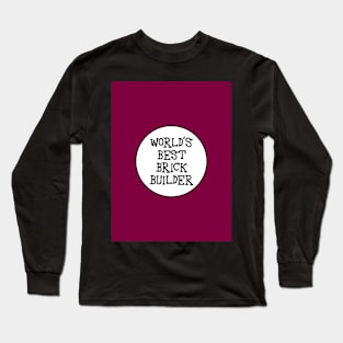 WORLD'S BEST BRICK BUILDER Long Sleeve T-Shirt